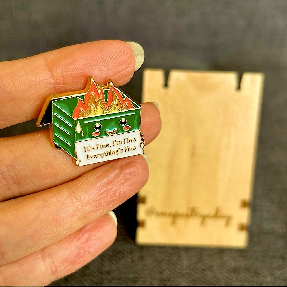 Funny Dumpster Fire “It’s Fine, I’m Fine, Everything’s Fine” Pin,  Dark Green